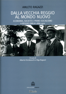 Dalla vecchia Reggio al mondo nuovo. Economia, società e primo socialismo a Reggio Emilia 1886-1901