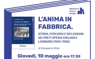 L’anima in fabbrica. Storia, percorsi e riflessioni dei preti operai emiliani e lombardi (1950-1980)