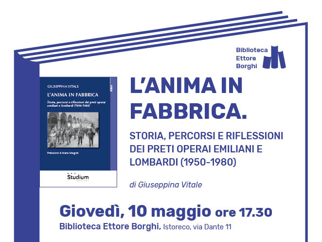 L’anima in fabbrica. Storia, percorsi e riflessioni dei preti operai emiliani e lombardi (1950-1980)