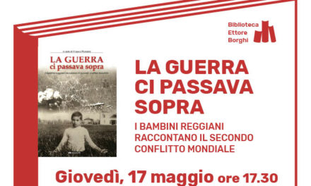 La guerra ci passava sopra. I bambini reggiani raccontano il secondo conflitto mondiale