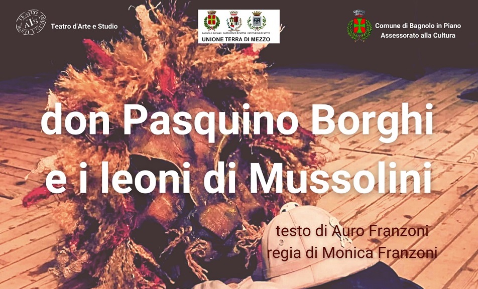 Lo spettacolo “Don Pasquino Borghi e i leoni di Mussolini” a Bagnolo in Piano