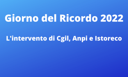 Verso il giorno del ricordo – Cgil Anpi e Istoreco: “No ai parallelismi e all’uso pubblico distorto della storia”