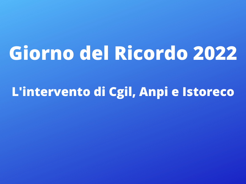 Verso il giorno del ricordo – Cgil Anpi e Istoreco: “No ai parallelismi e all’uso pubblico distorto della storia”