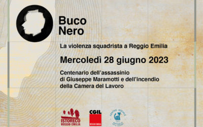28 giugno – Buco Nero – Centenario dell’assassinio di Giuseppe Maramotti e dell’incendio della Camera del Lavoro
