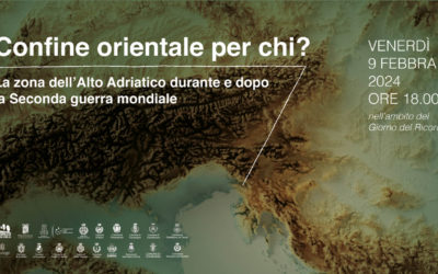 “Confine orientale per chi? La zona dell’Alto Adriatico durante e dopo la Seconda guerra mondiale”