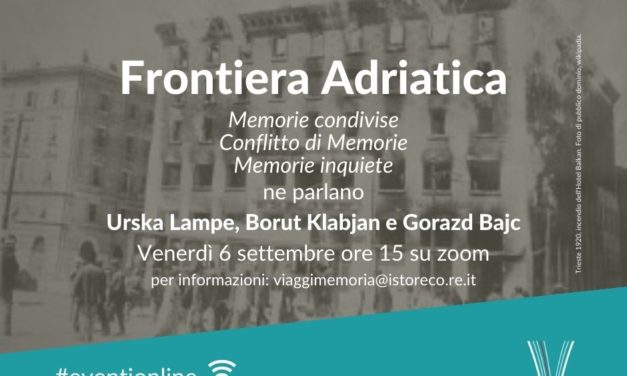 “Frontiera Adriatica, Memorie condivise, conflitto di Memorie, Memorie Inquiete”